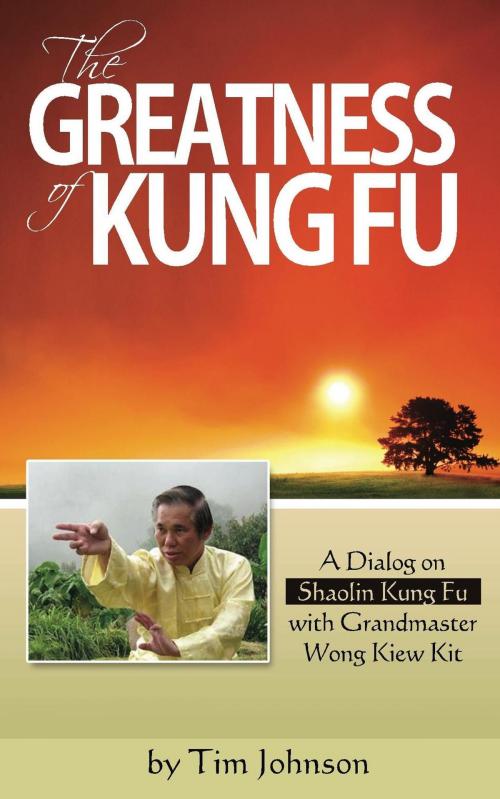 Cover of the book The Greatness of Kung Fu by Tim Johnson, Tim Johnson