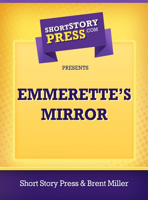 Cover of the book Emmerette’s Mirror by Brent Miller, Short Story Press