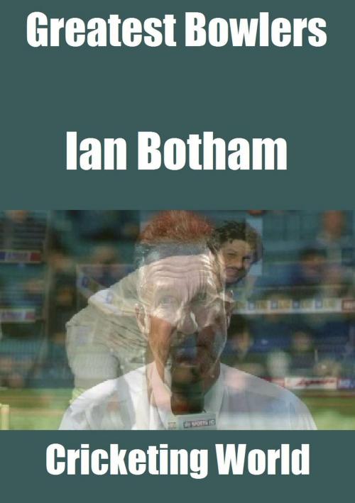 Cover of the book Greatest Bowlers: Ian Botham by Cricketing World, Raja Sharma