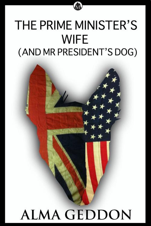 Cover of the book The Prime Minister's Wife (and Mr President's dog) by Alma Geddon, Michael Martin