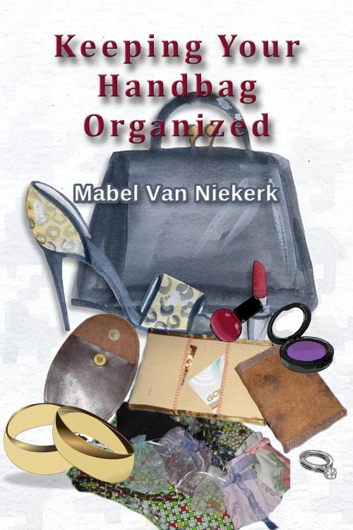 Cover of the book Keeping Your Handbag Organized by Mabel Van Niekerk, Mabel Van Niekerk
