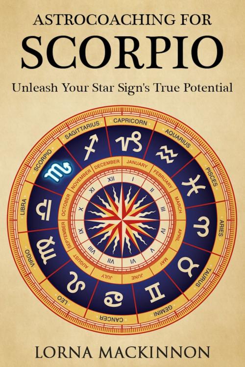 Cover of the book AstroCoaching For Scorpio: Unleash Your Star Sign's True Potential by Lorna MacKinnon, Lorna MacKinnon