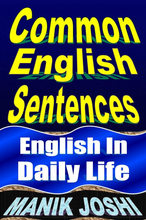 Cover of the book Common English Sentences: English in Daily Life by Manik Joshi, Manik Joshi