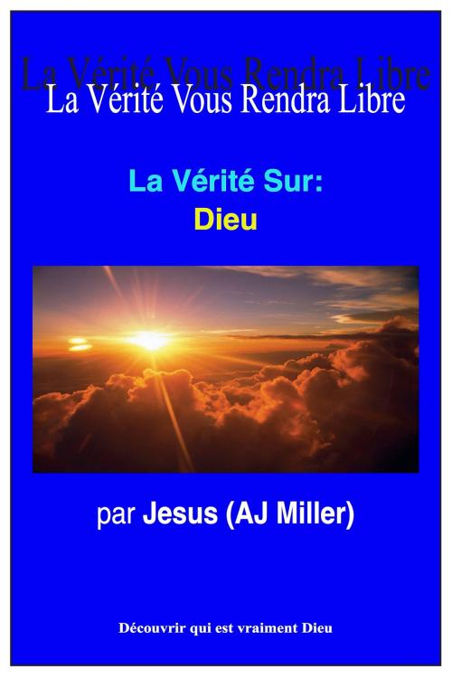 Cover of the book La Vérité Sur: Dieu by Jesus (AJ Miller), Divine Truth Pty Ltd