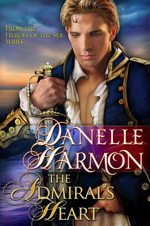 Cover of the book The Admiral's Heart by Danelle Harmon, Danelle Harmon
