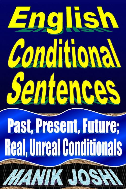 Cover of the book English Conditional Sentences: Past, Present, Future; Real, Unreal Conditionals by Manik Joshi, Manik Joshi