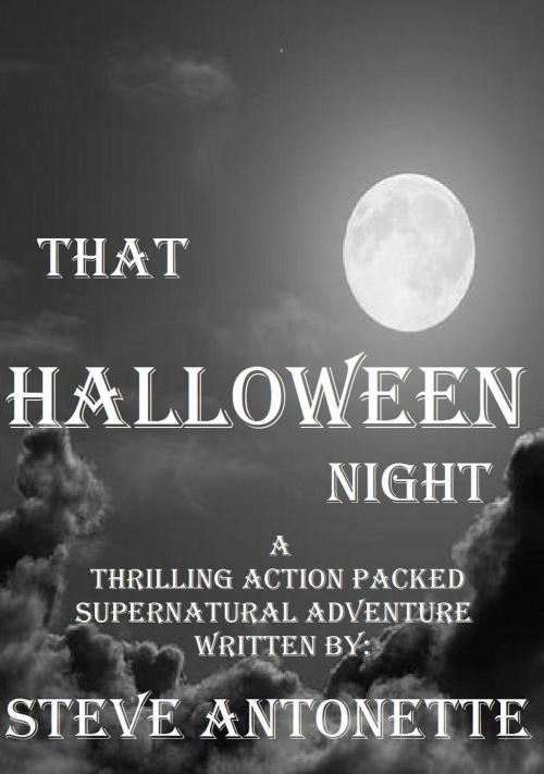 Cover of the book That Halloween Night by Steve Antonette, Steve Antonette