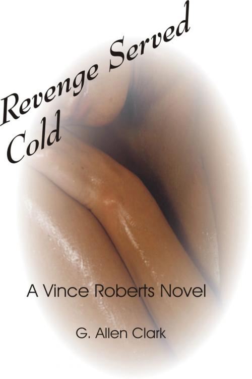 Cover of the book Revenge Served Cold by G. Allen Clark, G. Allen Clark