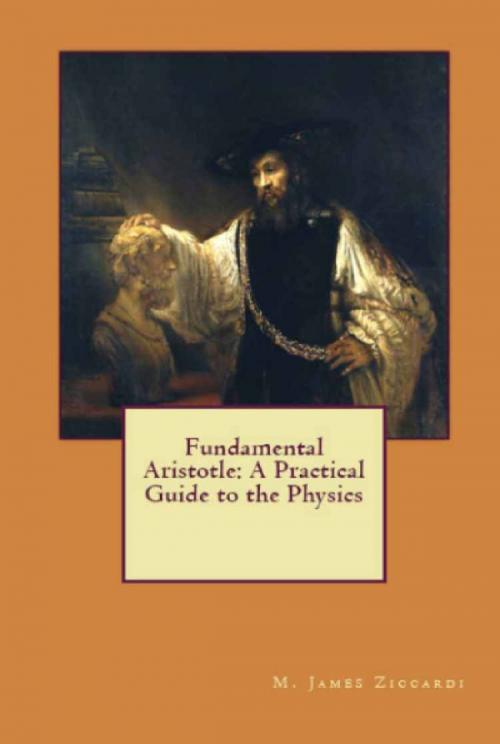 Cover of the book Fundamental Aristotle: A Practical Guide to the Physics by M. James Ziccardi, M. James Ziccardi