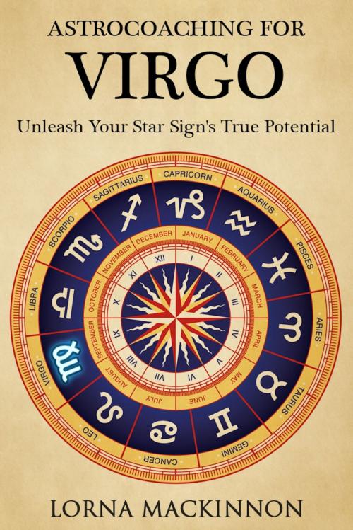 Cover of the book AstroCoaching For Virgo: Unleash Your Star Sign's True Potentail by Lorna MacKinnon, Lorna MacKinnon