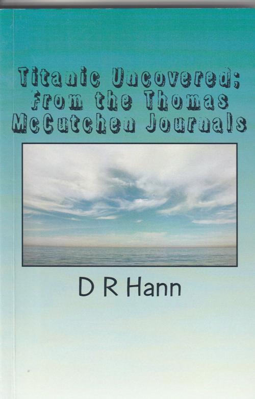 Cover of the book Titanic Uncovered From the Thomas McCutchen Journals by D R Hann, D R Hann