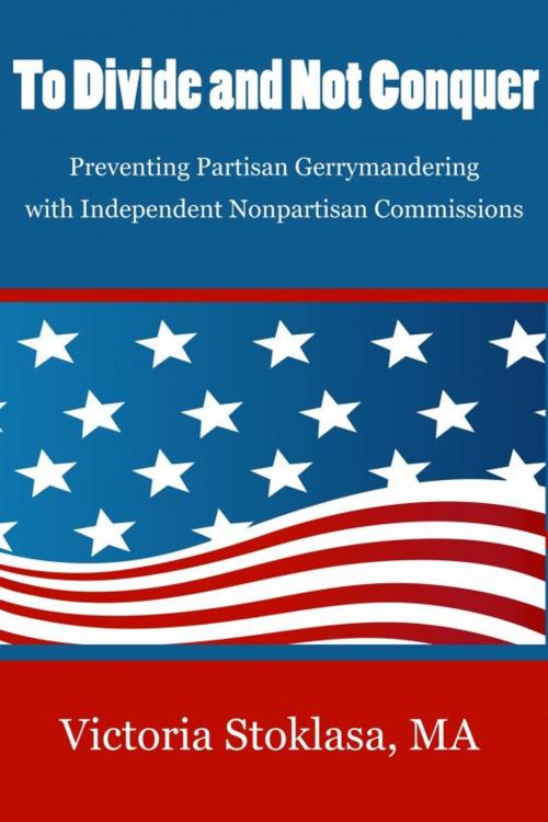 Cover of the book To Divide and Not Conquer: Preventing Partisan Gerrymandering with Independent Nonpartisan Commissions by Victoria Stoklasa, Victoria Stoklasa