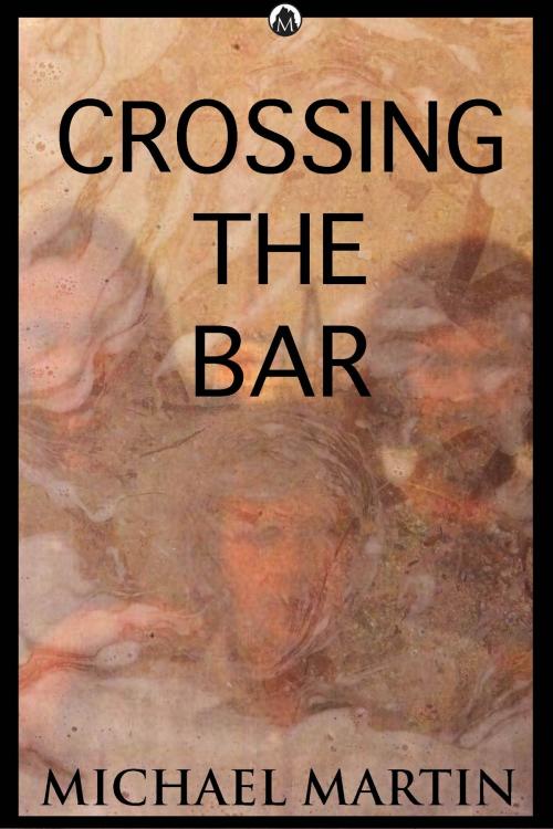 Cover of the book Crossing The Bar by Michael Martin, Michael Martin