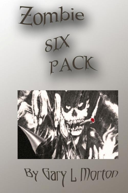 Cover of the book Zombie Six Pack by Gary L Morton, Gary L Morton