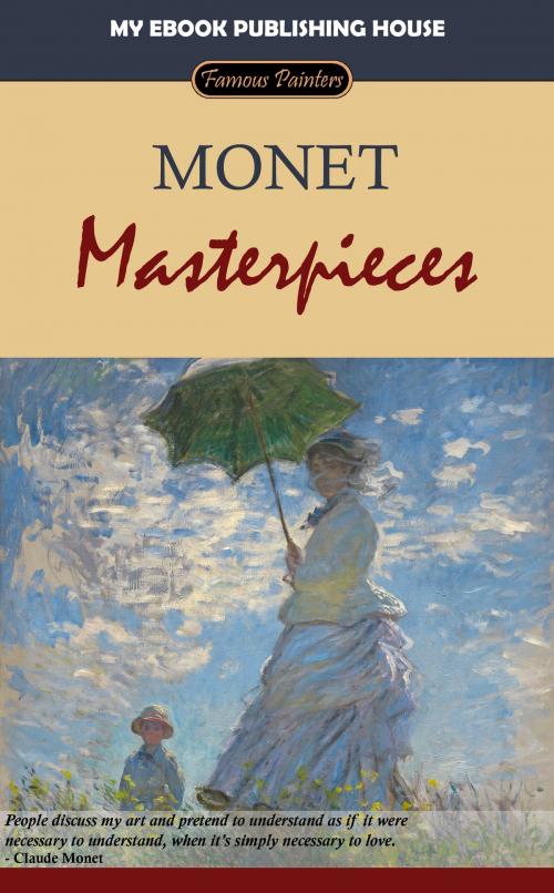 Cover of the book Monet: Masterpieces by My Ebook Publishing House, My Ebook Publishing House