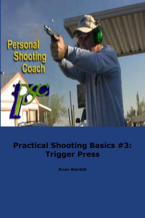 Cover of the book Practical Shooting Basics #3: Trigger Press by Brian Wardell, Brian Wardell