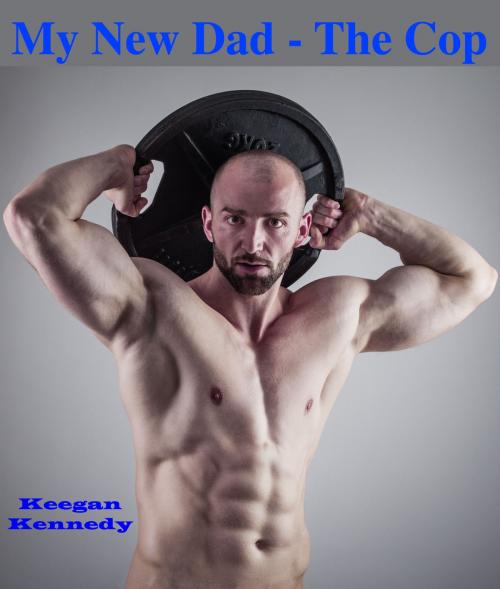 Cover of the book My New Dad: The Cop by Keegan Kennedy, Keegan Kennedy
