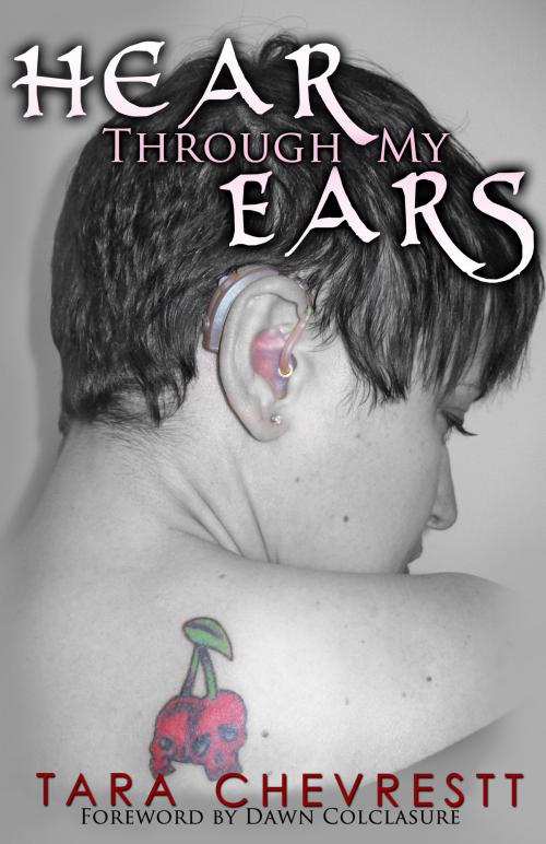 Cover of the book Hear Through My Ears by Tara Chevrestt, Tara Chevrestt