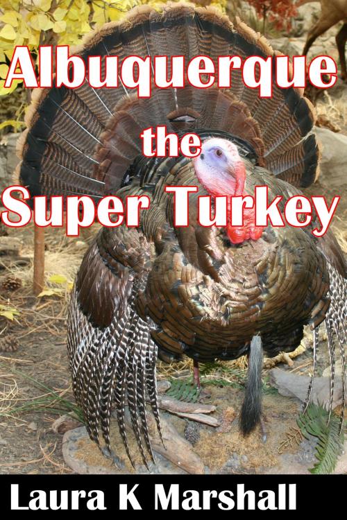 Cover of the book Albuquerque, the Super Turkey by Laura K Marshall, Laura K Marshall