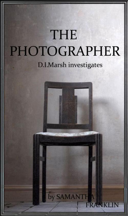 Cover of the book The Photographer (Book #1 D.I. Marsh series) by Samantha Franklin, Samantha Franklin