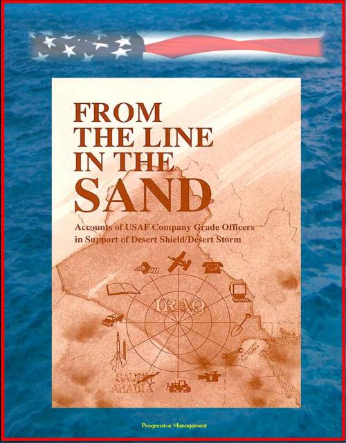 Cover of the book From The Line In The Sand: Accounts of USAF Company Grade Officers in Support of Desert Shield / Desert Storm by Progressive Management, Progressive Management