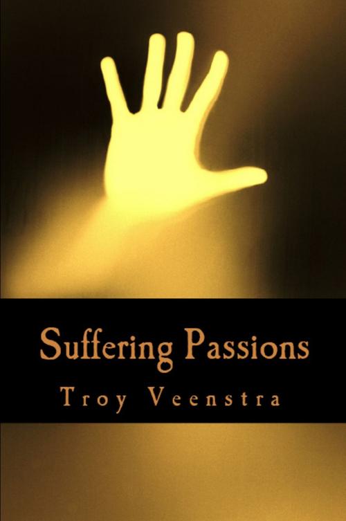 Cover of the book Suffering Passions: A Dramantic Romance by Troy Veenstra, Veenstra/Exploited Publishing Inc