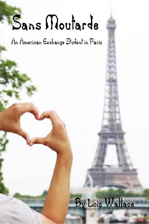 Cover of the book Sans Moutarde, An American Teen in Paris by Lois Wallace, Lois Wallace