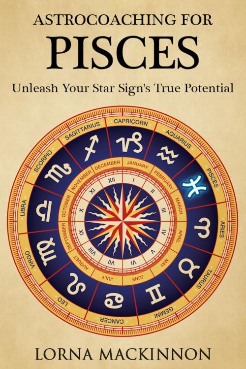 Cover of the book AstroCoaching For Pisces: Unleash Your Star Sign's True Potential by Lorna MacKinnon, Lorna MacKinnon