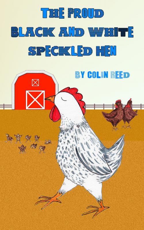 Cover of the book The Proud Black and White Speckled Hen by Colin Reed, Colin Reed