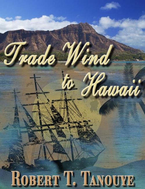 Cover of the book Trade Wind to Hawaii by Robert T. Tanouye, Robert T. Tanouye