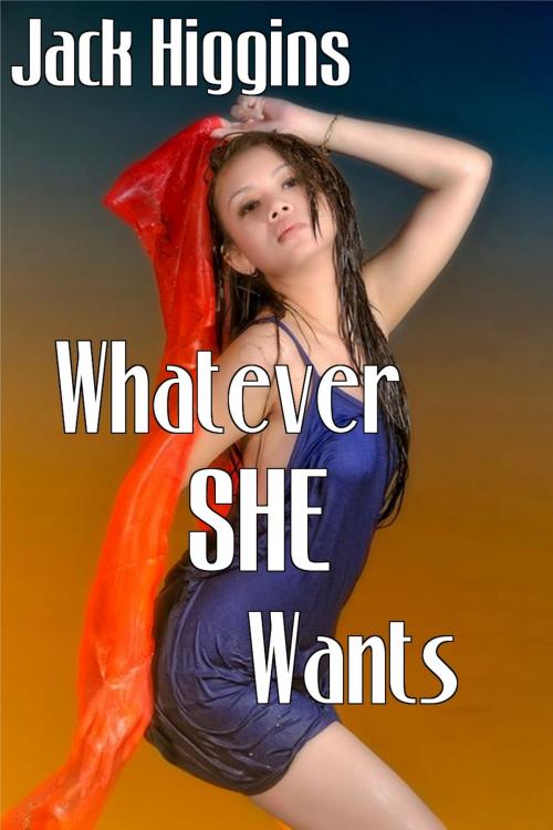 Cover of the book Whatever She Wants by Jack Higgins, Wangunbooks Publishing