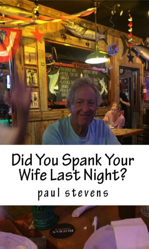 Cover of the book Did You Spank Your Wife Last Night? by Paul Stevens, Paul Stevens