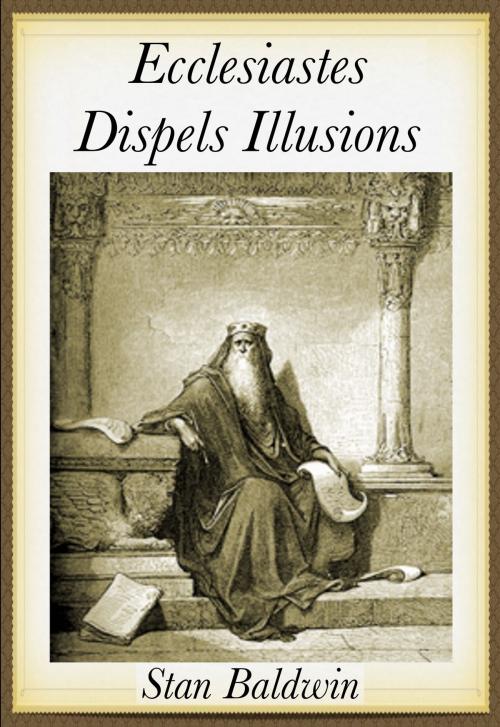 Cover of the book Ecclesiastes Dispels Illusions by Stan Baldwin, Stan Baldwin
