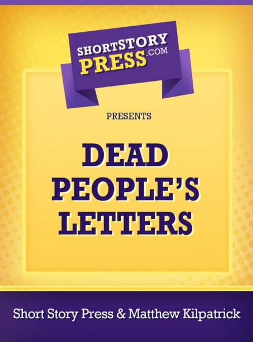 Cover of the book Dead People's Letters by Matthew Kilpatrick, Short Story Press