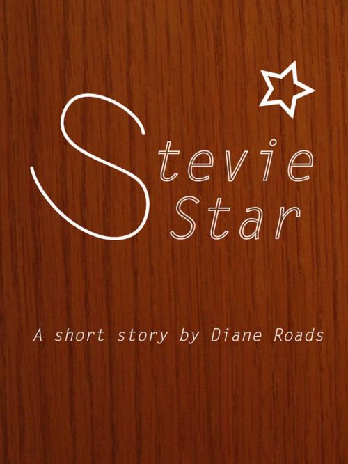 Cover of the book Stevie Star by Diane Roads, Diane Roads