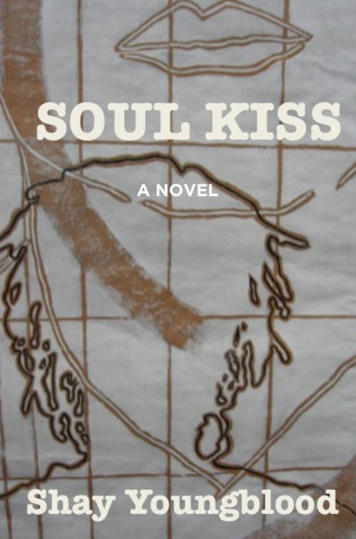 Cover of the book Soul Kiss by Shay Youngblood, Shay Youngblood