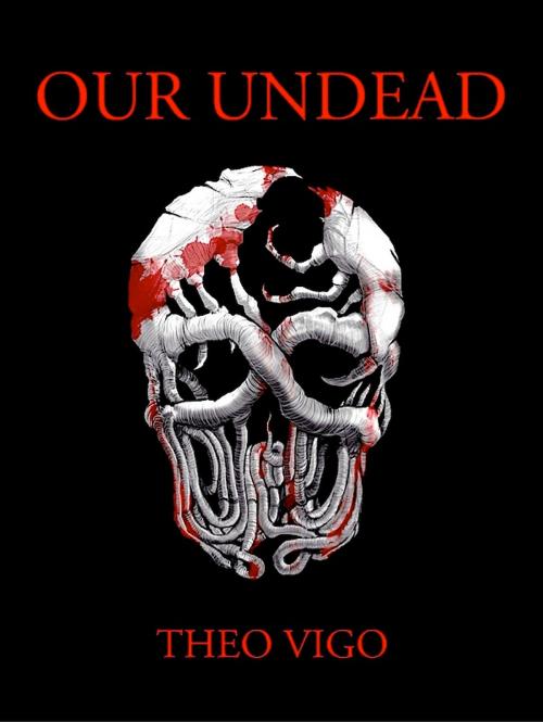 Cover of the book Our Undead by Theo Vigo, Theo Vigo