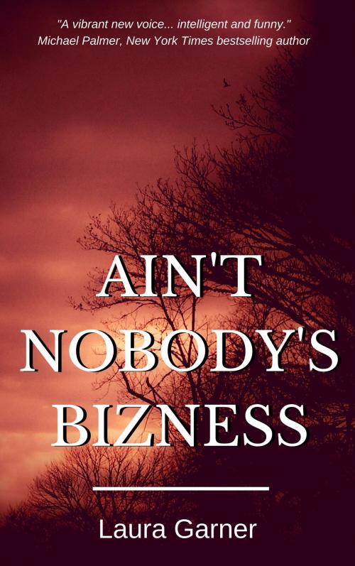 Cover of the book Ain't Nobody's Bizness by Laura Garner, Laura Garner