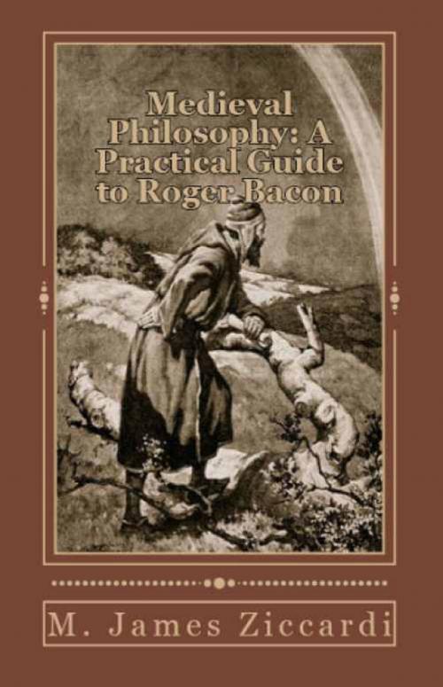 Cover of the book Medieval Philosophy: A Practical Guide to Roger Bacon by M. James Ziccardi, M. James Ziccardi