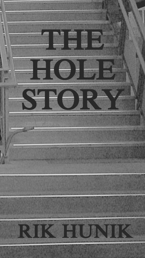 Cover of the book The Hole Story by Rik Hunik, Rik Hunik