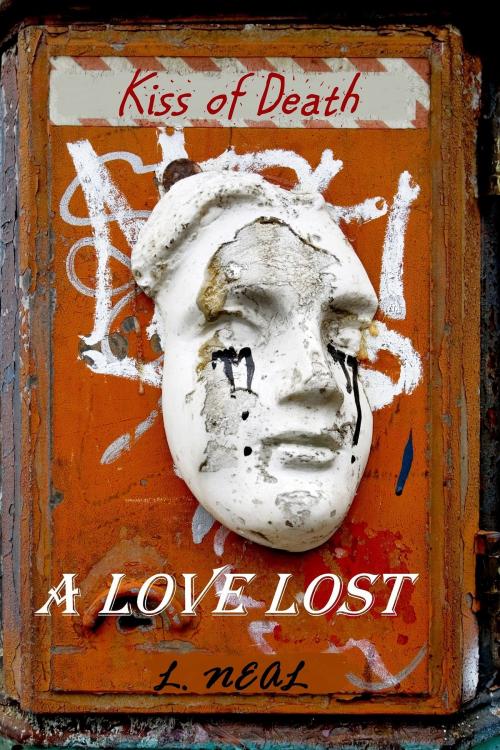 Cover of the book A Love Lost: Kiss of Death by L. Neal, L. Neal
