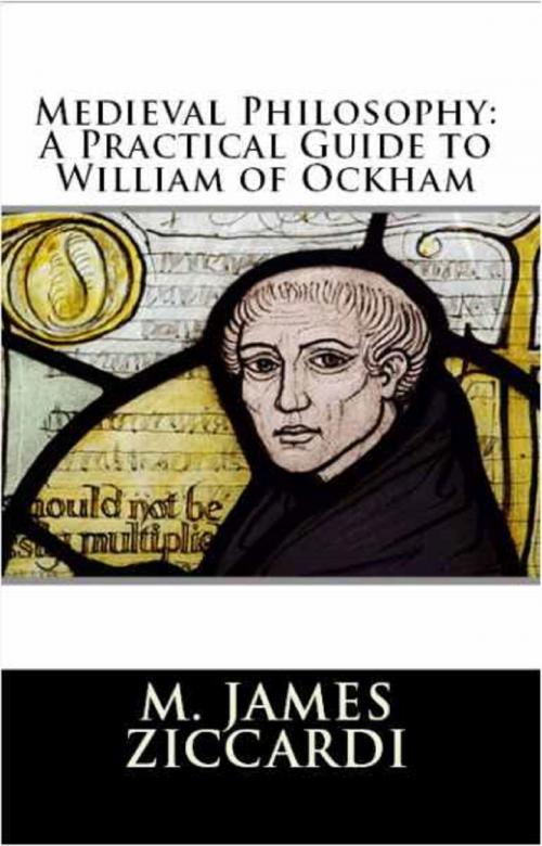 Cover of the book Medieval Philosophy: A Practical Guide to William of Ockham by M. James Ziccardi, M. James Ziccardi