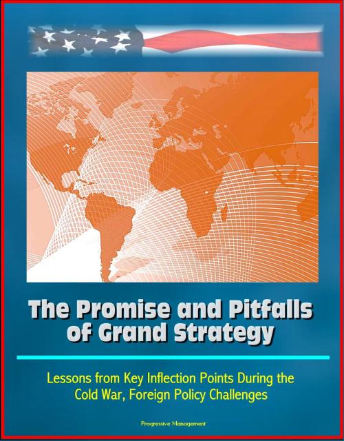 Cover of the book The Promise and Pitfalls of Grand Strategy: Lessons from Key Inflection Points During the Cold War, Foreign Policy Challenges by Progressive Management, Progressive Management