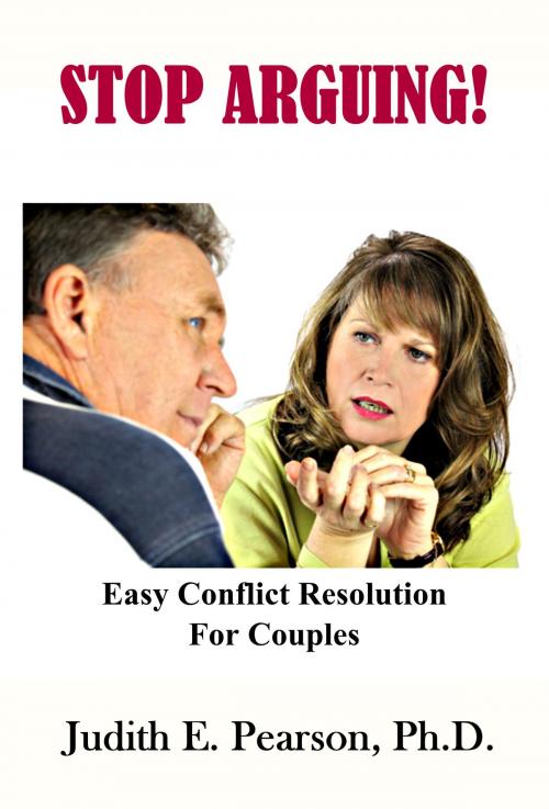 Cover of the book Stop Arguing: Easy Conflict Resolution for Couples by Judith E. Pearson, Ph.D., Judith E. Pearson, Ph.D.