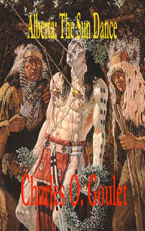 Cover of the book Alberta:The Sundance by Charles Goulet, Charles Goulet
