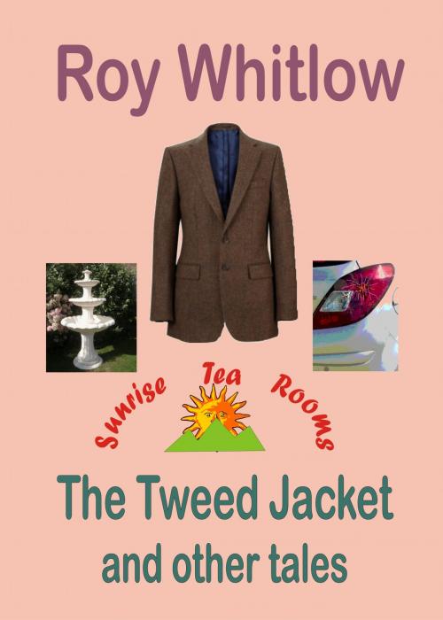Cover of the book The Tweed Jacket and other tales by Roy Whitlow, Roy Whitlow