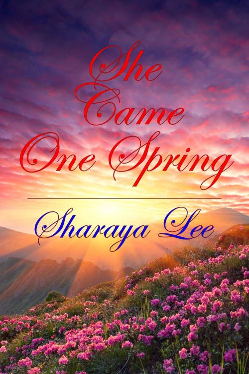 Cover of the book She Came One Spring: A Mail Order Bride Romance by Sharaya Lee, Sharaya Lee