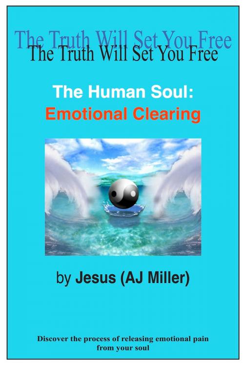 Cover of the book The Human Soul: Emotional Clearing by Jesus (AJ Miller), Divine Truth Pty Ltd