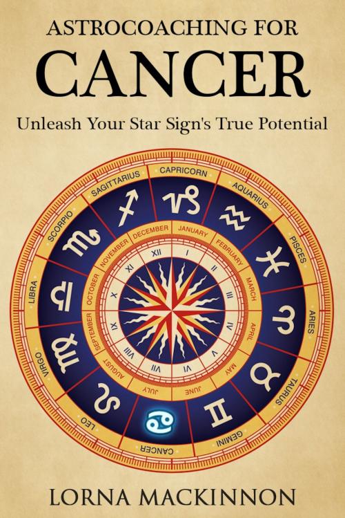 Cover of the book AstroCoaching For Cancer: Unleash Your Star Sign's True Potential by Lorna MacKinnon, Lorna MacKinnon