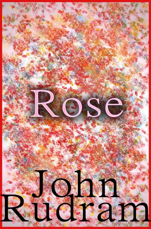 Cover of the book Rose by John Rudram, John Rudram